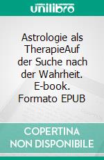 Astrologie als TherapieAuf der Suche nach der Wahrheit. E-book. Formato EPUB ebook