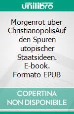 Morgenrot über ChristianopolisAuf den Spuren utopischer Staatsideen. E-book. Formato EPUB