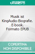 Musik ist KingAudio-Biografie. E-book. Formato EPUB ebook