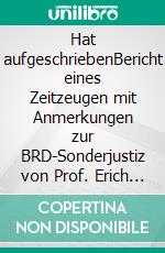 Hat aufgeschriebenBericht eines Zeitzeugen mit Anmerkungen zur BRD-Sonderjustiz von Prof. Erich Buchholz. E-book. Formato EPUB ebook di Jupp Mallmann