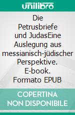 Die Petrusbriefe und JudasEine Auslegung aus messianisch-jüdischer Perspektive. E-book. Formato EPUB ebook