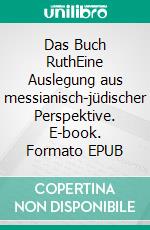 Das Buch RuthEine Auslegung aus messianisch-jüdischer Perspektive. E-book. Formato EPUB ebook