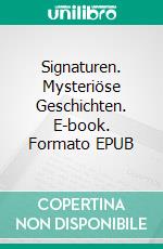 Signaturen. Mysteriöse Geschichten. E-book. Formato EPUB ebook di Gertrud Scherf