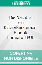 Die Nacht ist ein KlavierKurzroman. E-book. Formato EPUB ebook di Patricia Koelle