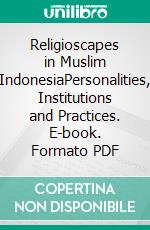 Religioscapes in Muslim IndonesiaPersonalities, Institutions and Practices. E-book. Formato PDF ebook di Claudia Seise