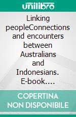 Linking peopleConnections and encounters between Australians and Indonesians. E-book. Formato PDF ebook