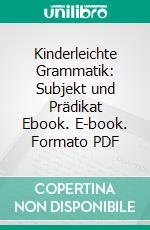 Kinderleichte Grammatik: Subjekt und Prädikat Ebook. E-book. Formato PDF ebook di Doreen Fant