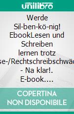 Werde Sil-ben-kö-nig! EbookLesen und Schreiben lernen trotz Lese-/Rechtschreibschwäche - Na klar!. E-book. Formato PDF ebook di Heike Kuhn