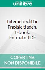 InternetrechtEin Praxisleitfaden. E-book. Formato PDF ebook di Antje Zimmermann