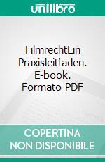 FilmrechtEin Praxisleitfaden. E-book. Formato PDF ebook di Iris Kirchner