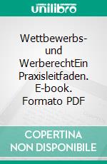 Wettbewerbs- und WerberechtEin Praxisleitfaden. E-book. Formato PDF ebook di Antje Zimmermann