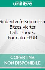 GrubenteufelKommissar Bitzes vierter Fall. E-book. Formato EPUB ebook di Rudi Müllenbach