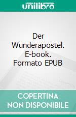 Der Wunderapostel. E-book. Formato EPUB ebook di Hans Sterneder