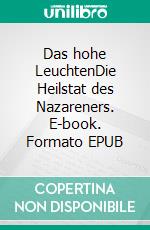 Das hohe LeuchtenDie Heilstat des Nazareners. E-book. Formato EPUB ebook