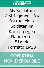 Als Soldat im 71stRegiment.Das Journal eines Soldaten im Kampf gegen Napoleon.. E-book. Formato EPUB ebook
