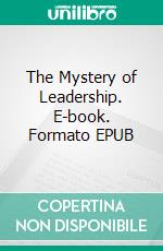 The Mystery of Leadership. E-book. Formato EPUB ebook di Adriaan Bekman