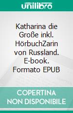 Katharina die Große inkl. HörbuchZarin von Russland. E-book. Formato EPUB ebook