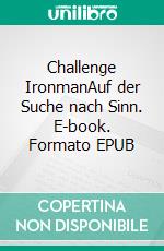 Challenge IronmanAuf der Suche nach Sinn. E-book. Formato EPUB ebook