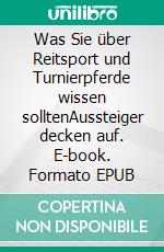 Was Sie über Reitsport und Turnierpferde wissen solltenAussteiger decken auf. E-book. Formato EPUB ebook di Larissa Hartkopf