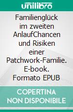 Familienglück im zweiten AnlaufChancen und Risiken einer Patchwork-Familie. E-book. Formato EPUB ebook di Dorothee Döring