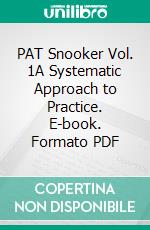 PAT Snooker Vol. 1A Systematic Approach to Practice. E-book. Formato PDF ebook