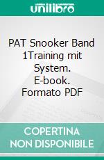 PAT Snooker Band 1Training mit System. E-book. Formato PDF ebook di Thomas Hein