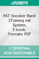 PAT Snooker Band 2Training mit System. E-book. Formato PDF ebook di Thomas Hein