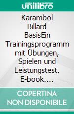 Karambol Billard BasisEin Trainingsprogramm  mit Übungen, Spielen und Leistungstest. E-book. Formato PDF ebook