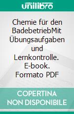 Chemie für den BadebetriebMit Übungsaufgaben und Lernkontrolle. E-book. Formato PDF ebook di Helmut Russ