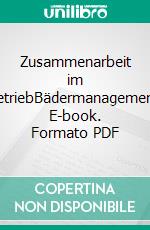 Zusammenarbeit im BetriebBädermanagement. E-book. Formato PDF ebook di Klaus Boese