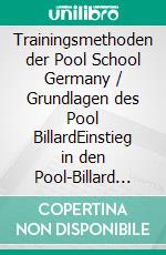 Trainingsmethoden der Pool School Germany / Grundlagen des Pool BillardEinstieg in den Pool-Billard Sport / Einstieg in den Pool Billard Sport nach den Lehrmethoden der Pool School Germany. E-book. Formato PDF ebook di David Alfieri