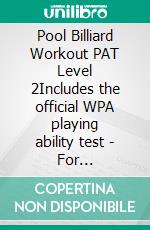 Pool Billiard Workout PAT Level 2Includes the official WPA playing ability test -  For intermediate players. E-book. Formato PDF ebook di Jorgen Sandmann