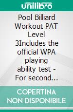 Pool Billiard Workout PAT Level 3Includes the official WPA playing ability test - For second league to worldclass players. E-book. Formato PDF ebook di Jorgen Sandmann