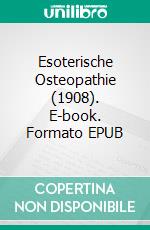 Esoterische Osteopathie  (1908). E-book. Formato EPUB ebook di Herbert Hoffmann