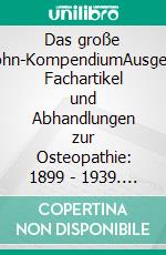 Das große Littlejohn-KompendiumAusgewählte Fachartikel und Abhandlungen zur Osteopathie: 1899 - 1939. E-book. Formato EPUB ebook