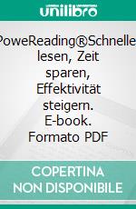 PoweReading®Schneller lesen, Zeit sparen, Effektivität steigern. E-book. Formato PDF ebook