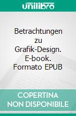 Betrachtungen zu Grafik-Design. E-book. Formato EPUB ebook di Thomas Biedermann