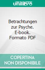 Betrachtungen zur Psyche. E-book. Formato PDF ebook di Fritz Maroni