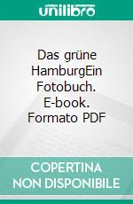 Das grüne HamburgEin Fotobuch. E-book. Formato PDF