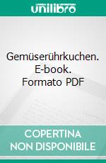 Gemüserührkuchen. E-book. Formato PDF ebook
