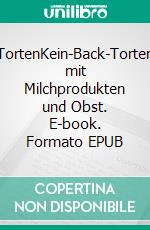 TortenKein-Back-Torten mit Milchprodukten und Obst. E-book. Formato EPUB ebook