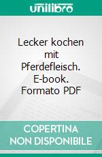 Lecker kochen mit Pferdefleisch. E-book. Formato PDF ebook di Thomas Biedermann