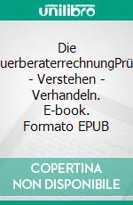 Die SteuerberaterrechnungPrüfen - Verstehen - Verhandeln. E-book. Formato EPUB