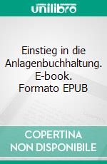 Einstieg in die Anlagenbuchhaltung. E-book. Formato EPUB ebook di Elmar Goldstein