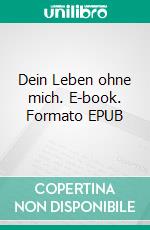 Dein Leben ohne mich. E-book. Formato EPUB ebook di Timotheus Schneidegger