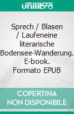 Sprech / Blasen / Laufeneine literarische Bodensee-Wanderung. E-book. Formato EPUB ebook