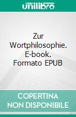 Zur Wortphilosophie. E-book. Formato EPUB ebook di Stefan Schulze Beiering