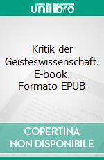 Kritik der Geisteswissenschaft. E-book. Formato EPUB ebook di Stefan Schulze Beiering