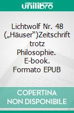 Lichtwolf Nr. 48 („Häuser“)Zeitschrift trotz Philosophie. E-book. Formato EPUB ebook