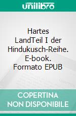 Hartes LandTeil I der Hindukusch-Reihe. E-book. Formato EPUB ebook